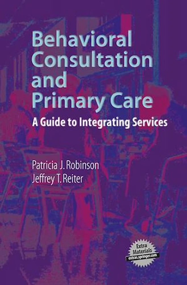 Behavioral Consultation and Primary Care: A Guide to Integrating Services