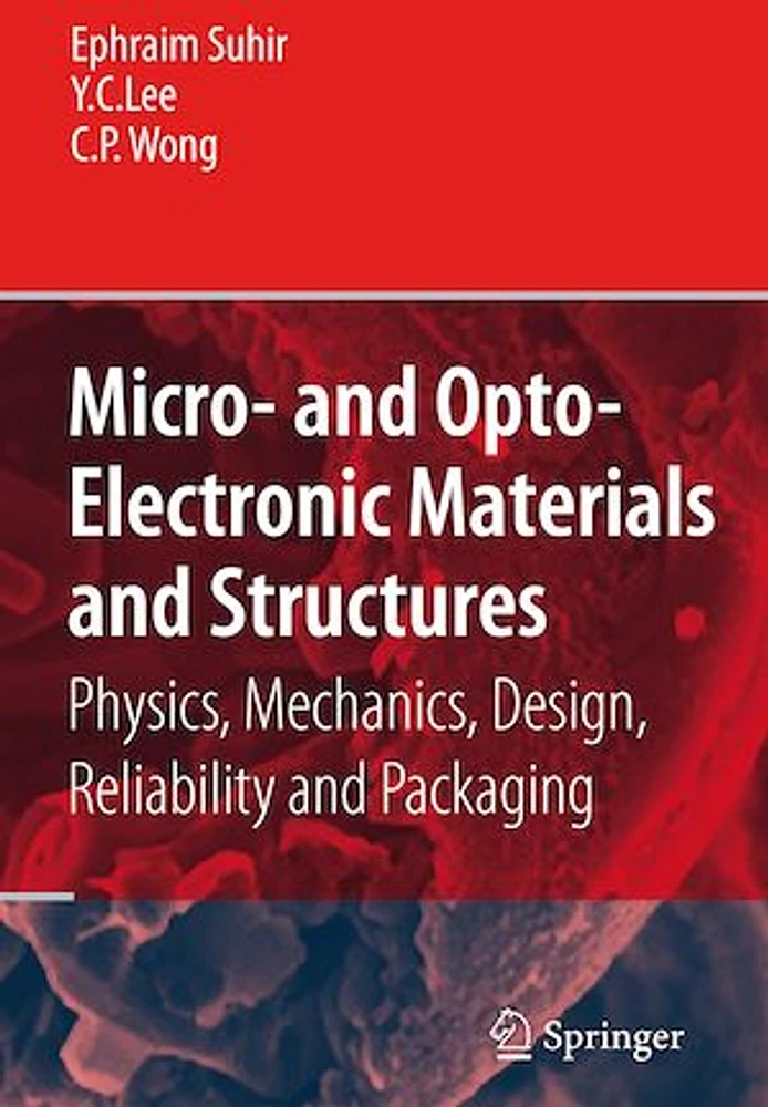 Micro- and Opto-Electronic Materials and Structures: Physics, Mechanics, Design, Reliability, Packaging