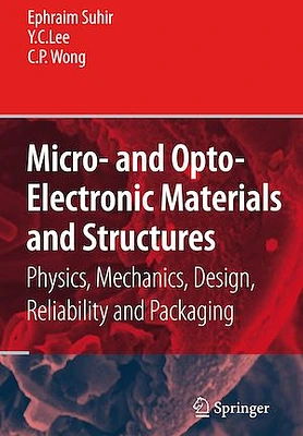 Micro- and Opto-Electronic Materials and Structures: Physics, Mechanics, Design, Reliability, Packaging