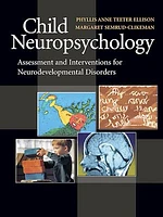 Child Neuropsychology: Assessment and Interventions for Neurodevelopmental Disorders