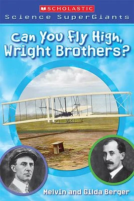 Can You Fly High, Wright Brothers? (Scholastic Science Supergiants)