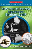 Scholastic Science SuperGiants: Did You Invent the Phone Alone, Alexander Graham Bell?