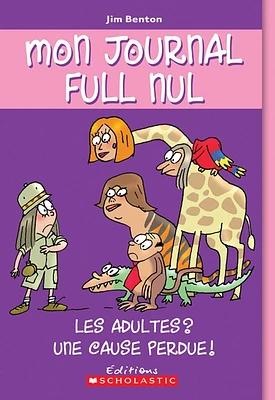 Mon journal full nul T.5: Les adultes? Une cause perdue