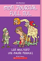 Mon journal full nul T.5: Les adultes? Une cause perdue