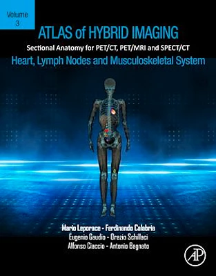 Atlas of Hybrid Imaging Sectional Anatomy for PET/CT, PET/MRI and SPECT/CT Vol. 3: Heart, Lymph Node and Musculoskeletal System