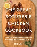 The Great Rotisserie Chicken Cookbook