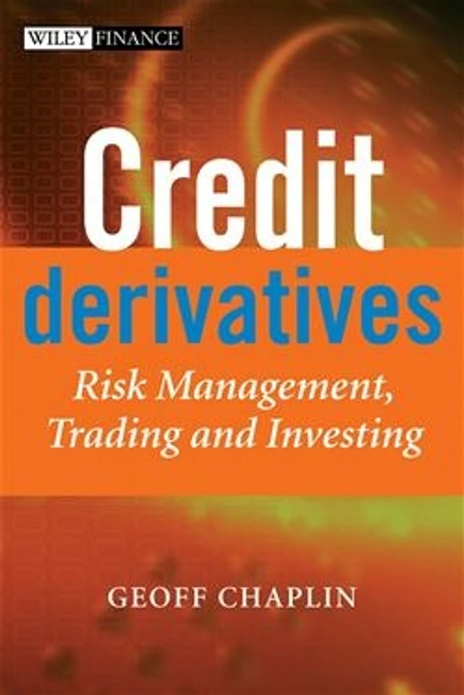 Credit Derivatives: Risk Management, Trading and Investing