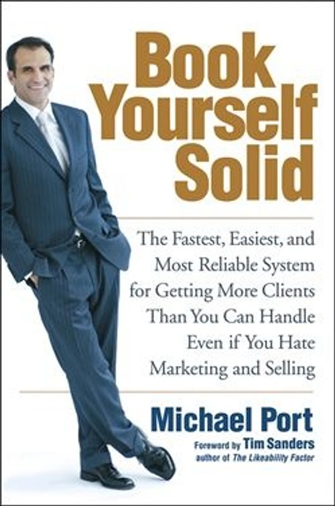 Book Yourself Solid: The Fastest, Easiest, and Most Reliable System for Getting More Clients Than You Can Handle Even if You Hate Marketing and Selling