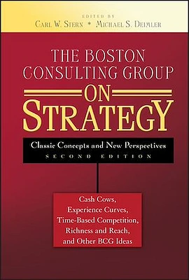 The Boston Consulting Group on Strategy: Classic Concepts and New Perspectives