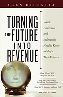 Turning the Future Into Revenue: What Business and Individuals Need to Know to Shape Their Futures