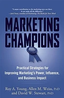 Marketing Champions: Practical Strategies for Improving Marketing's Power, Influence, and Business Impact