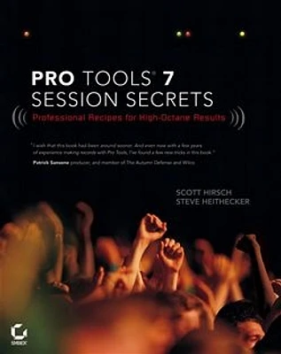 Pro Tools® 7 Session Secrets: Professional Recipes for High-Octane Results