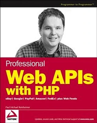 Professional Web APIs with PHP: eBay, Google, Paypal, Amazon, FedEx plus Web Feeds