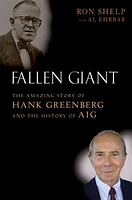 Fallen Giant: The Amazing Story of Hank Greenberg and the History of AIG