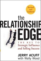 The Relationship Edge: The Key to Strategic Influence and Selling Success