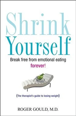 Shrink Yourself: Break Free from Emotional Eating Forever