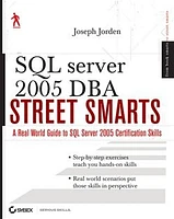 SQL Server<small>TM</small> 2005 DBA Street Smarts: A Real World Guide to SQL Server 2005 Certification Skills