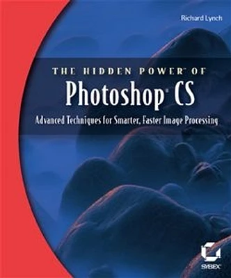 The Hidden Power<small>TM</small> of Photoshop® CS: Advanced Techniques for Smarter, Faster Image Processing