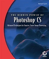 The Hidden Power<small>TM</small> of Photoshop® CS: Advanced Techniques for Smarter, Faster Image Processing