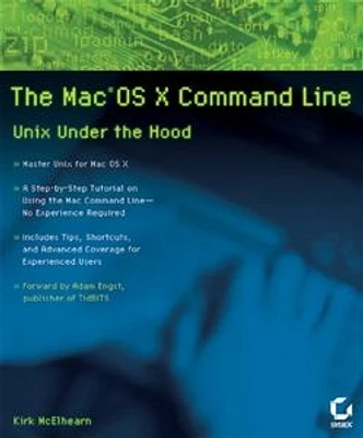 The Mac® OS X Command Line: Unix Under the Hood