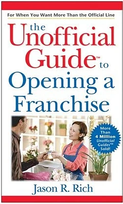 The Unofficial Guide® to Opening a Franchise