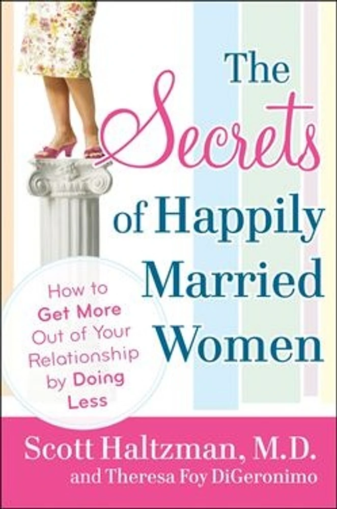 The Secrets of Happily Married Women: How to Get More Out of Your Relationship by Doing Less