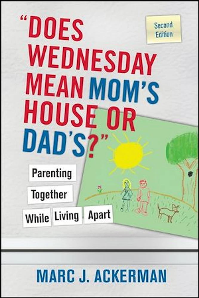 "Does Wednesday Mean Mom's House or Dad's?" Parenting Together While Living Apart