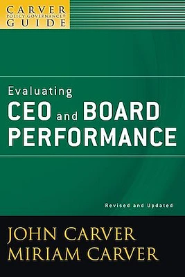 A Carver Policy Governance Guide, Evaluating CEO and Board Performance