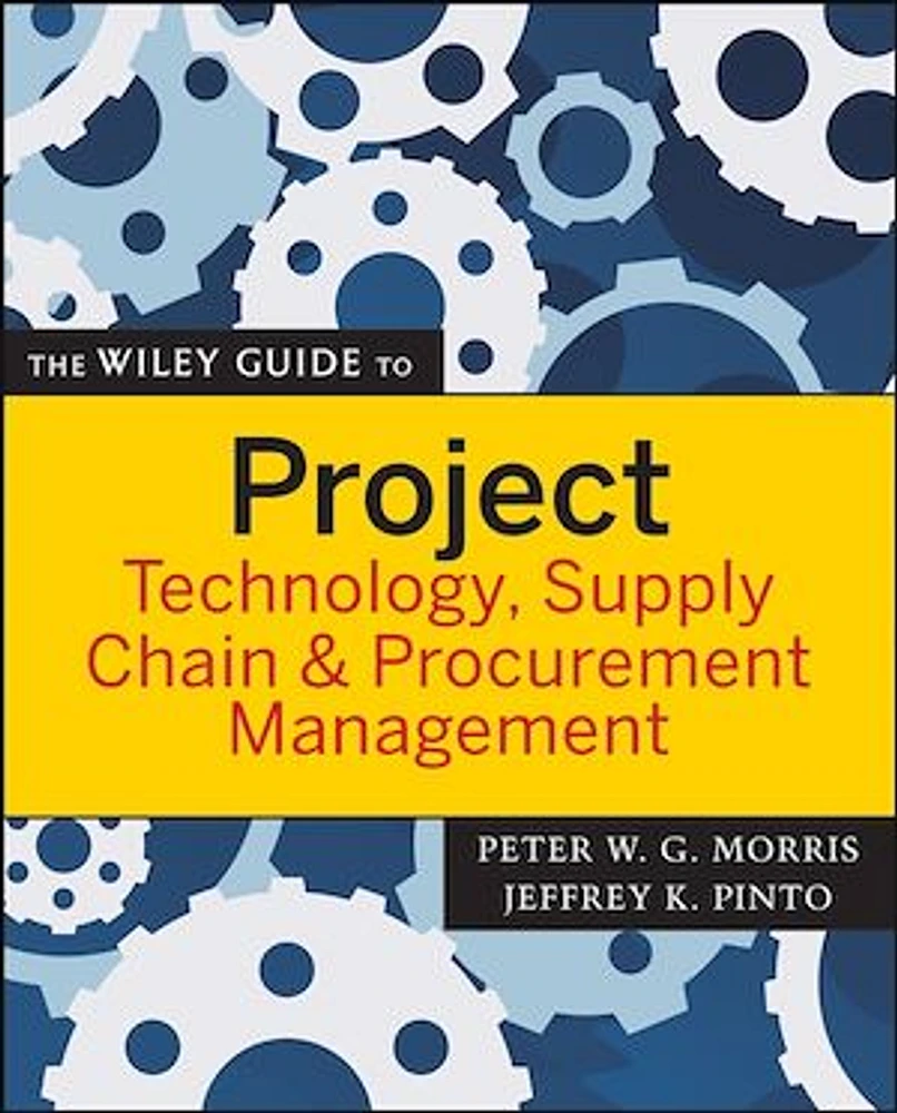 The Wiley Guide to Project Technology, Supply Chain, and Procurement Management