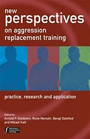 New Perspectives on Aggression Replacement Training: Practice, Research and Application