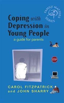 Coping with Depression in Young People: A Guide  for Parents