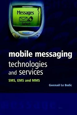 Mobile Messaging Technologies and Services: SMS, EMS and MMS 