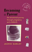 Becoming a Parent: The Emotional Journey Through Pregnancy and Childbirth