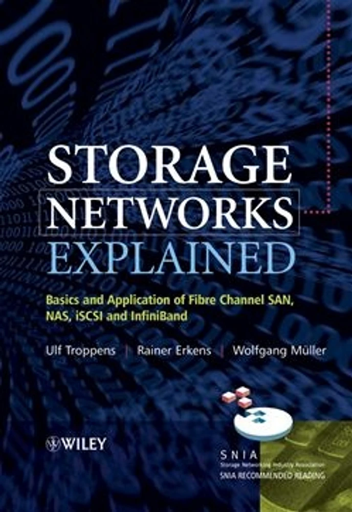 Storage Networks Explained: Basics and Application of Fibre Channel SAN, NAS iSCSI and InfiniBand