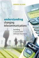 Understanding Changing Telecommunications: Building a Successful Telecom Business