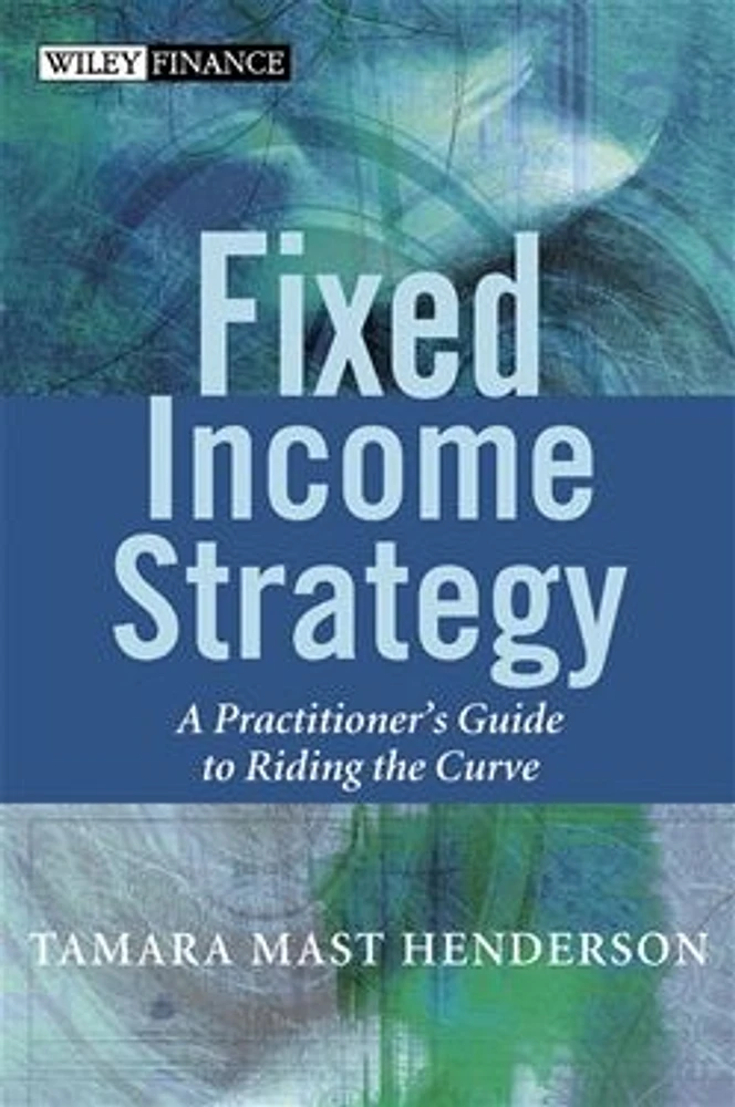 Fixed Income Strategy: A Practitioner's Guide to Riding the Curve