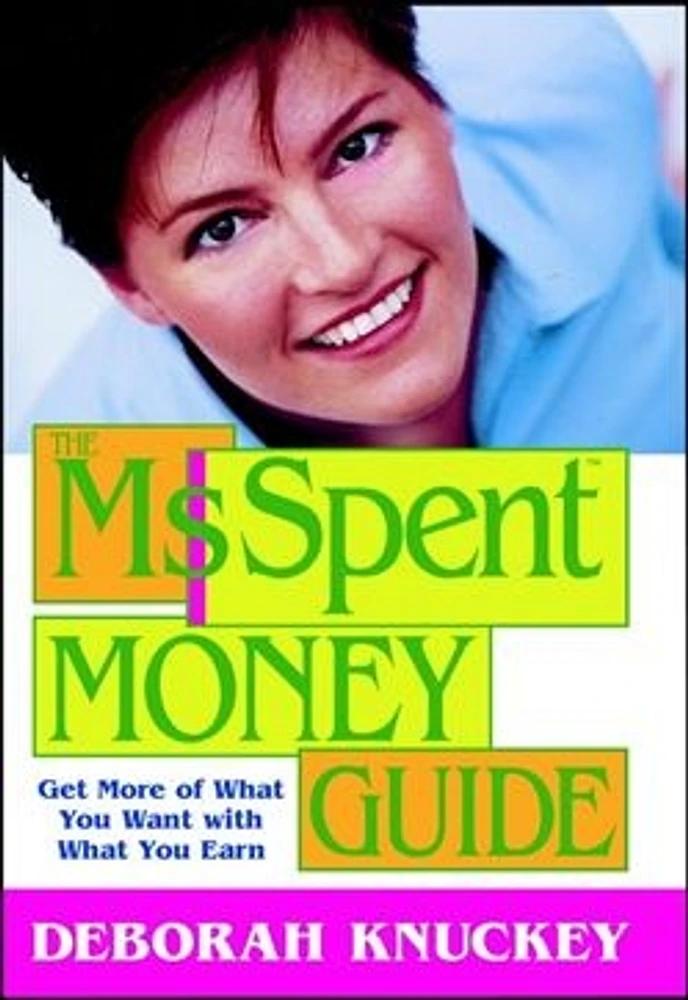 The Ms. SpentTM Money Guide: Get More of What You Want with What You Earn