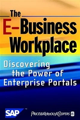 The E-Business Workplace: Discovering the Power of Enterprise Portals