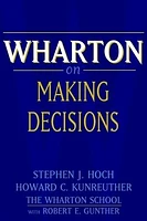 Wharton on Making Decisions