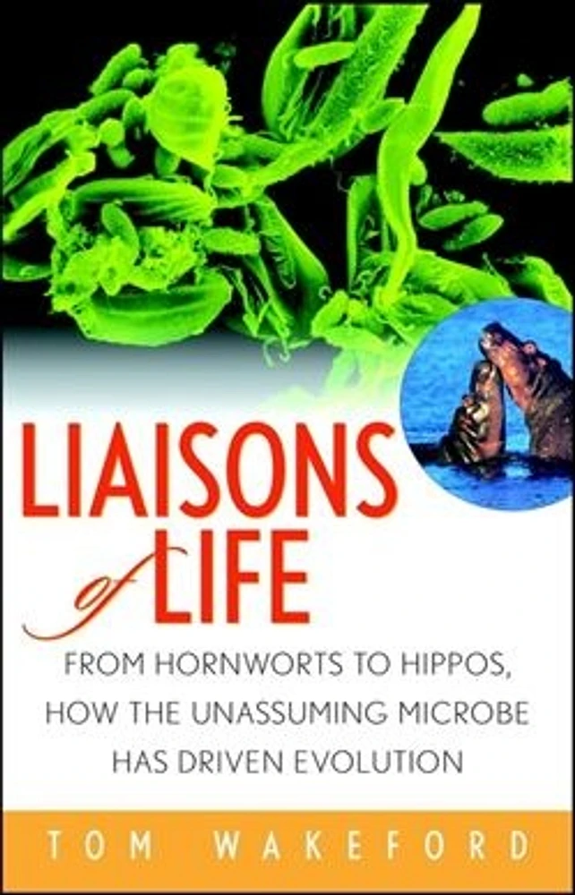 Liaisons of Life: From Hornworts to Hippos, How the Unassuming Microbe Has Driven Evolution