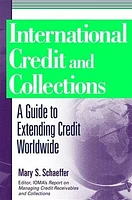 International Credit and Collections: A Guide to Extending Credit Worldwide