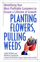 Planting Flowers, Pulling Weeds: Identifying Your Most Profitable Customers to Ensure a Lifetime of Growth