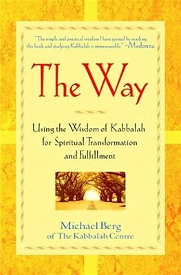 The Way: Using the Wisdom of Kabbalah for Spiritual Transformation and Fulfillment