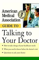 American Medical Association Guide to Talking to Your Doctor