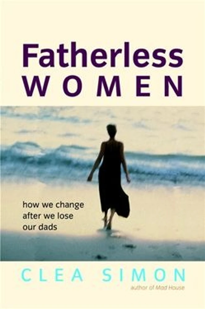 Fatherless Women: How We Change After We Lose Our Dads