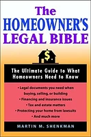 The Homeowners' Legal Bible: The Ultimate Guide to What Homeowners Need to Know