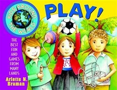 Kids Around the World Play!: The Best Fun and Games from Many Lands