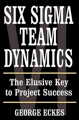 Six Sigma Team Dynamics: The Elusive Key to Project Success