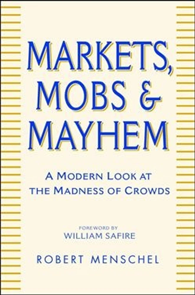 Markets, Mobs & Mayhem: How to Profit From the Madness of Crowds