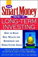 The SmartMoney Guide to Long-Term Investing: How to Build Real Wealth for Retirement and Other Future Goals 